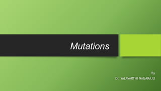 Mutations
By
Dr. YALAVARTHI NAGARAJU
 