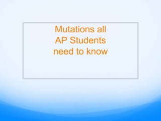 Mutations all
AP Students
need to know
 