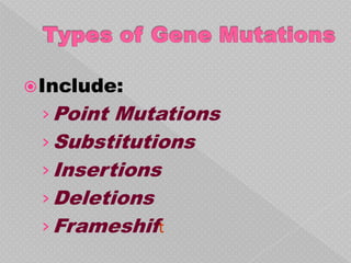  Include:
 › Point Mutations
 › Substitutions
 › Insertions
 › Deletions
 › Frameshift
 