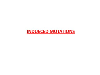 INDUECED MUTATIONS 
 