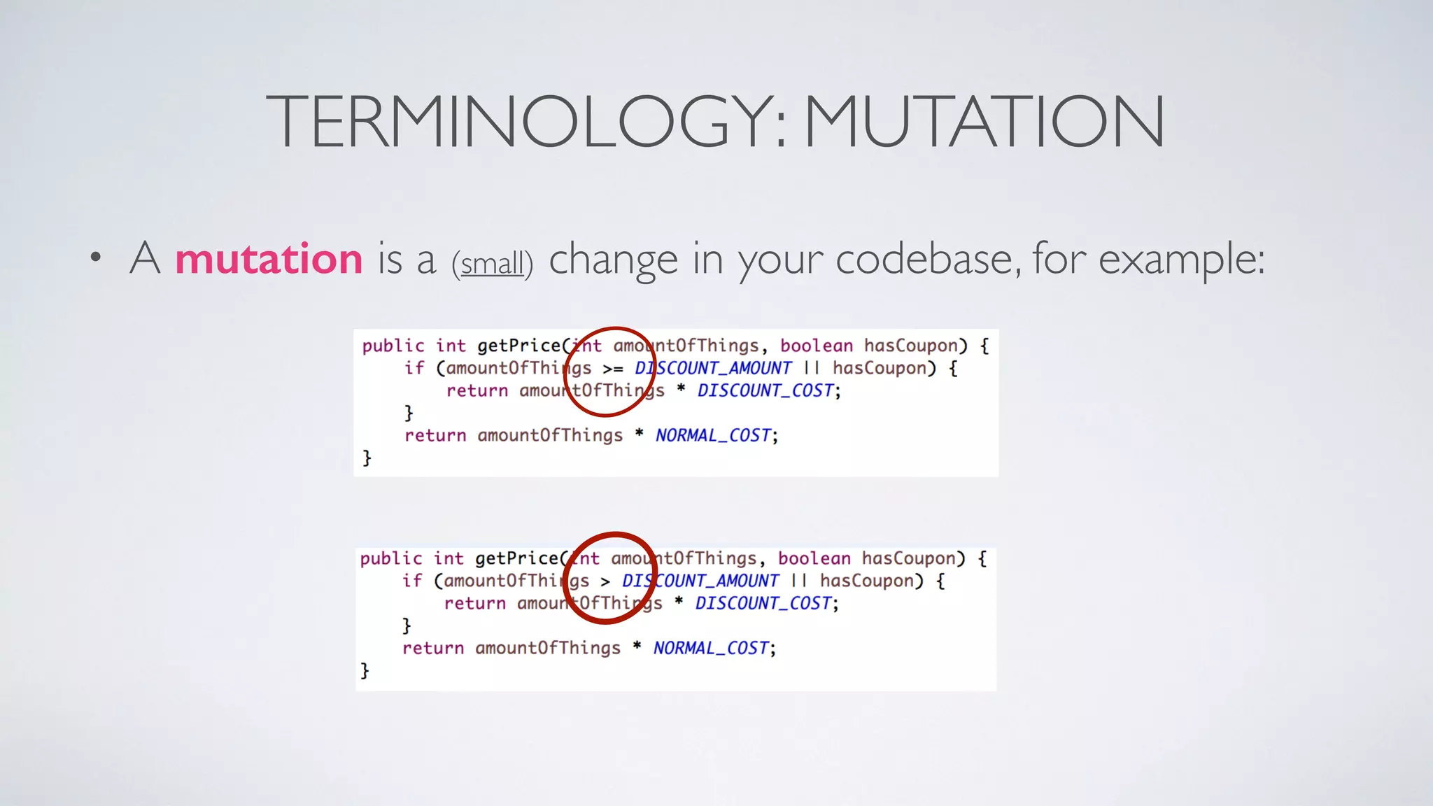 TERMINOLOGY: MUTATION 
• A mutation is a (small) change in your codebase, for example: 
 