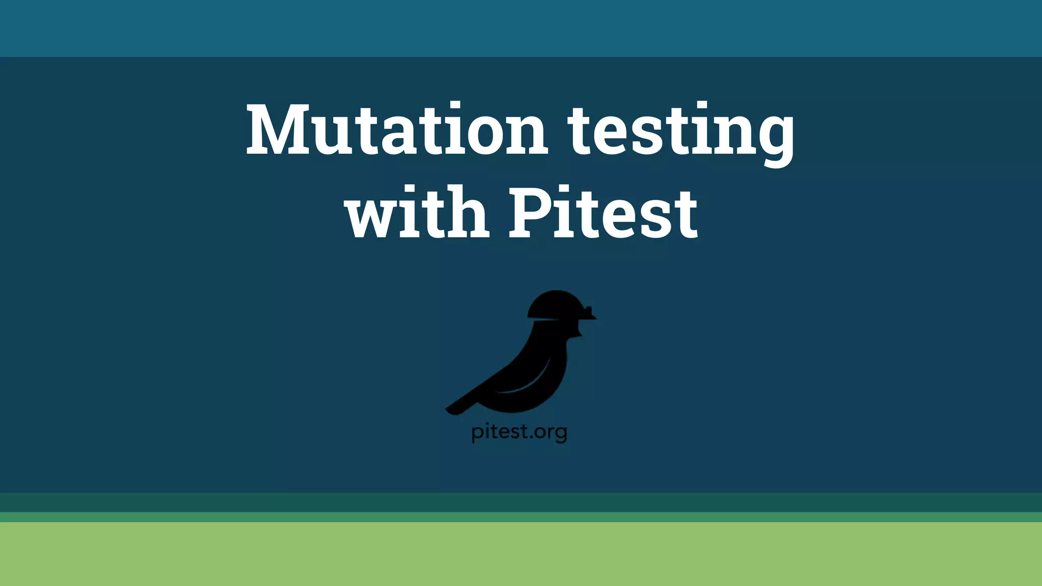 Mutation testing
with Pitest
 