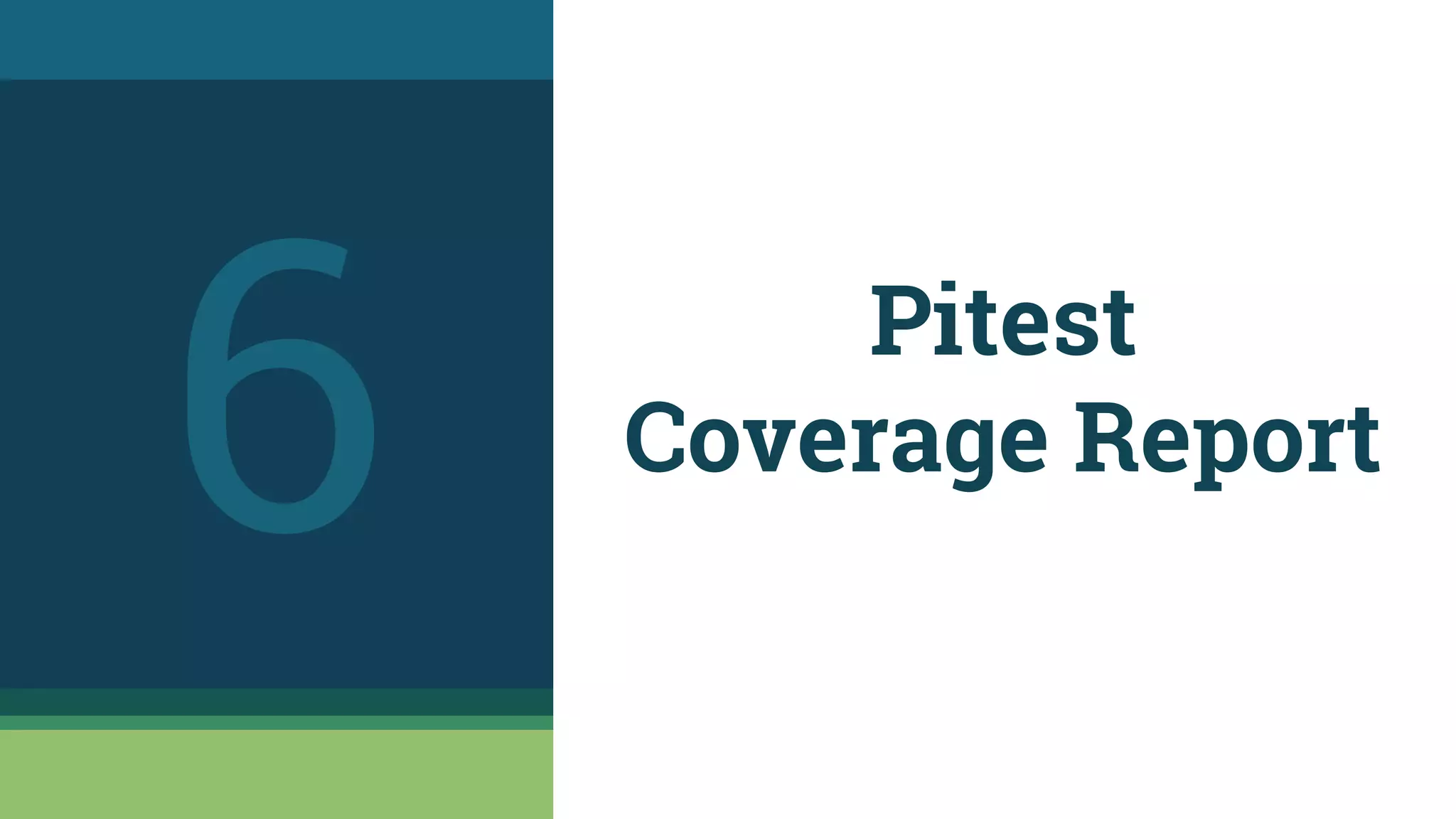 Pitest
Coverage Report
6
 