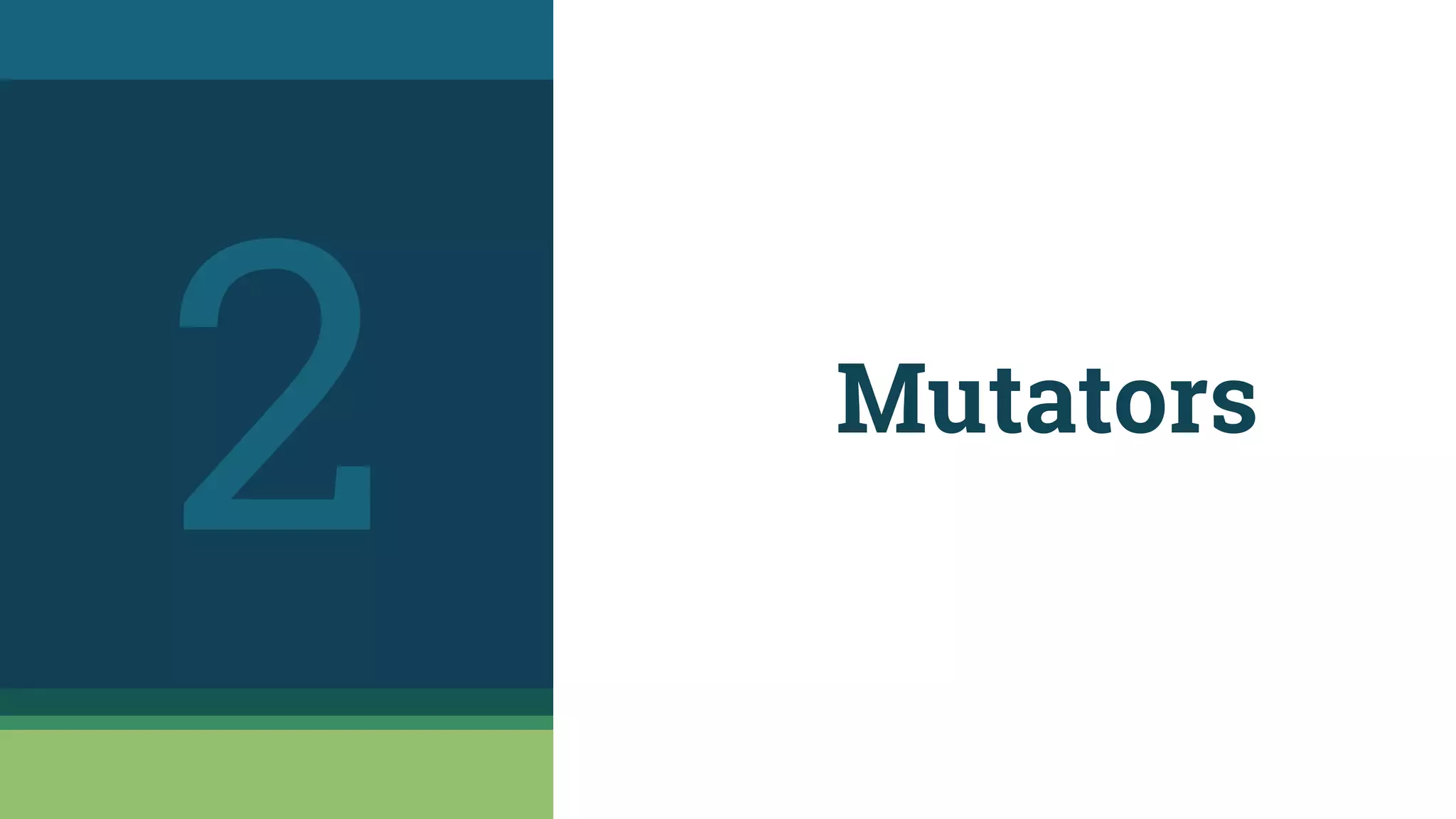 Mutators
2
 
