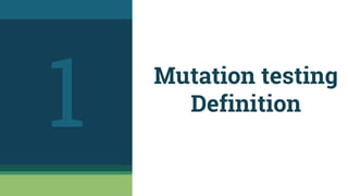 Mutation testing
Definition
1
 