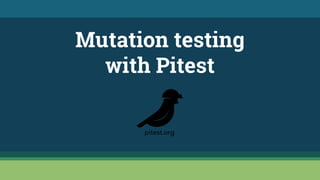 Mutation testing
with Pitest
 