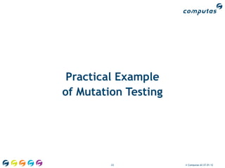 Practical Example
of Mutation Testing




         23           © Computas AS 27.01.12
 