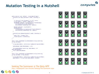 Mutation Testing in a Nutshell




   Seeking The Summoner @ The Daily WTF
   http://thedailywtf.com/Articles/Seeking-The-Summoner.aspx

                                                     4         © Computas AS 27.01.12
 