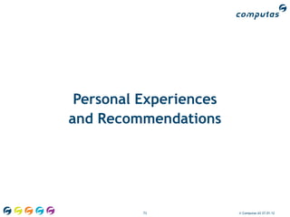 Personal Experiences
and Recommendations




          73            © Computas AS 27.01.12
 