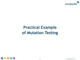 Practical Example
of Mutation Testing




         23           © Computas AS 27.01.12
 