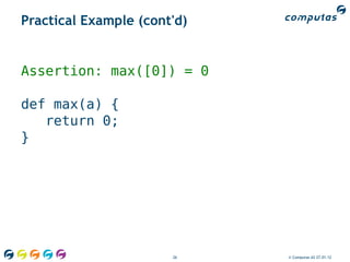 Practical Example (cont'd)


Assertion: max([0]) = 0

def max(a) {
   return 0;
}




                       26    © Compu...