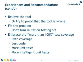 Experiences and Recommendations
(cont'd)

• Believe the tool
   • Or try to proof that the tool is wrong
• Fix the problem...