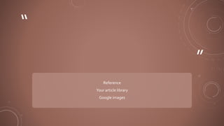 ”
“
Reference
Your article library
Google images
 