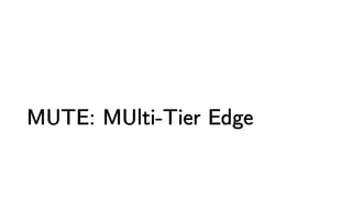 MUTE: MUlti-Tier Edge
 
