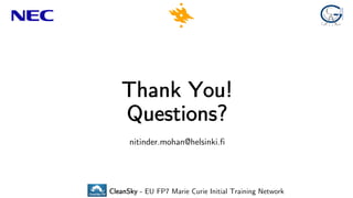 Thank You!
Questions?
nitinder.mohan@helsinki.fi
CleanSky - EU FP7 Marie Curie Initial Training Network
 