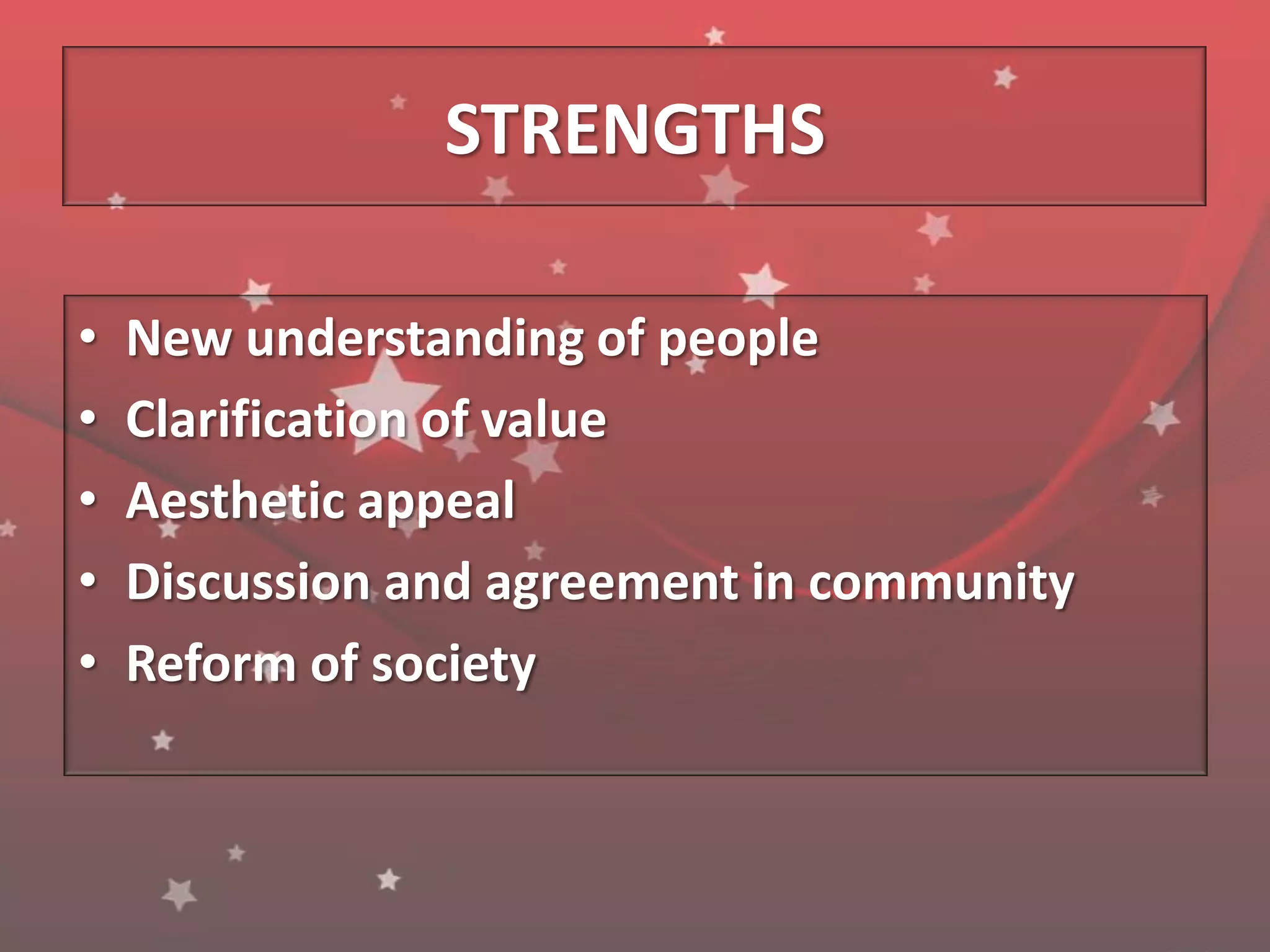 STRENGTHSNew understanding of peopleClarification of valueAesthetic appealDiscussion and agreement in communityReform of society