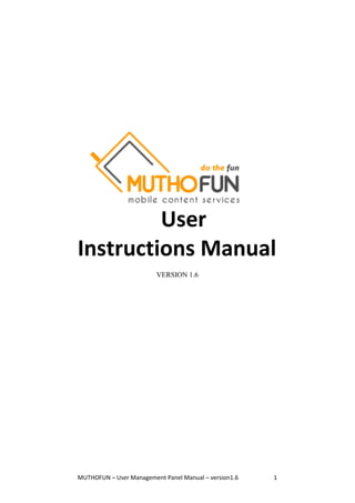 User 
Instructions Manual 
VERSION 1.6 
MUTHOFUN – User Management Panel Manual – version1.6 1 
 
