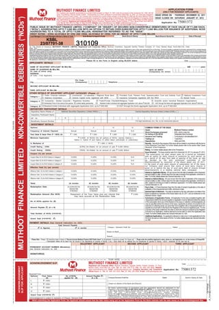 APPLICATION FORM
                                                                                                                                 MUTHOOT FINANCE LIMITED                                                                                                                                                                                            (ONLY FOR RESIDENT APPLICANTS)
                                                                                                                                 Our Company was originally incorporated as a private limited company on March 14, 1997 under the provisions of the Companies Act, 1956, with the
                                                                                                                                 name “The Muthoot Finance Private Limited”. Subsequently, by a fresh certificate of incorporation dated May 16, 2007, our name was changed to                                                       ISSUE OPENS ON : THURSDAY, DECEMBER 22, 2011
                                                                                                                                 “Muthoot Finance Private Limited”. Our Company was converted into a public limited company on November 18, 2008 with the name “Muthoot Finance


            MUTHOOT FINANCE LIMITED - NON-CONVERTIBLE DEBENTURES (“NCDs”)
                                                                                                                                 Limited” and received a fresh certificate of incorporation consequent to change in status on December 02, 2008 from the Registrar of Companies, Kerala                                              ISSUE CLOSES ON : SATURDAY, JANUARY 07, 2012
                                                                                                                                 and Lakshadweep.For further details regarding changes to the name and registered office of our Company, see section titled “History and Main Objects”
                                                                                                                                 of the Prospectus. Registered and Corporate Office: Muthoot Chambers, Opposite Saritha Theatre Complex, 2nd Floor, Banerji Road, Kochi 682 018,
                                                                                                                                 India. Tel: (91 484) 239 4712; Fax: (91 484) 239 6506; Website: www.muthootfinance.com; Email: ncd@muthootgroup.com.                                                                                            Application No.                 75001372
                                                                                                                                 Company Secretary and Compliance Officer:Rajesh A.; Tel: (91 484) 353 5533; Fax: (91 484) 239 6506; E-mail: cs@muthootgroup.com
                                                                             PUBLIC ISSUE BY MUTHOOT FINANCE LIMITED, (“COMPANY” OR “ISSUER”) OF SECURED NON-CONVERTIBLE DEBENTURES OF FACE VALUE OF ` 1,000 EACH,
                                                                             (“NCDs”), AGGREGATING UPTO ` 3,000 MILLION WITH AN OPTION TO RETAIN OVER-SUBSCRIPTION UPTO ` 3,000 MILLION FOR ISSUANCE OF ADDITIONAL NCDS
                                                                             AGGREGATING TO A TOTAL OF UPTO ` 6,000 MILLION, HEREINAFTER REFERRED TO AS THE “ISSUE”.
                                                                             CREDIT RATING : [ICRA] AA-/STABLE BY ICRA AND CRISIL AA-/STABLE BY CRISIL FOR AN AMOUNT OF UPTO ` 6,000 MILLION
                                                                              Lead Manager’s /Co-Lead Manager’s/Broker’s Name & Code                                                 Sub-Broker’s/ Agent’s Code                                                    Bank Branch Stamp                                                 Bank Branch Serial No.                                            Date of Receipt

                                                                                                    KSBL
                                                                                                 23/07701-38                                                             310109
                                                                                                                                                                           310109
                                                                            To, The Board of Directors, MUTHOOT FINANCE LIMITED, Registered and Corporate Office: Muthoot Chambers, Opposite Saritha Theatre Complex, 2nd Floor, Banerji Road, Kochi 682 018, India.
                                                                            Dear Sirs,
                                                                            Having read, understood and agreed to the contents and terms and conditions of Muthoot Finance Limited’s Prospectus dated December 16, 2011, (“Prospectus”) I/We hereby apply for allotment to me/us; of the under mentioned NCDs out of the Issue. The amount payable on application for the below mentioned NCDs is remitted herewith.
                                                                            I/We hereby agree to accept the NCDs applied for or such lesser number as may be allotted to me/us in accordance with the contents of the Prospectus subject to applicable statutory and/or regulatory requirements. I/We irrevocably give my/our authority and consent to IDBI Trusteeship Services Limited, to act as my/our trustees and for
                                                                            doing such acts and signing such documents as are necessary to carry out their duties in such capacity. I/We acknowledge that the NCDs will be pari passu with other secured creditors and will have priority over unsecured creditors. I/We confirm that: I am/We are Indian National(s) resident in India and I am/ we are not applying for the said
                                                                            NCDs as nominee(s) of any person resident outside India and/or Foreign National(s). I/We further confirm that applications made by me/us do not exceed the investment limit on the maximum number of NCDs which may be held by me/us under applicable statutory and/or regulatory requirements.
                                                                            Notwithstanding anything contained in this form and the attachments hereto, I/we confirm that I have carefully read and understood the contents, terms and conditions of the Prospectus, in their entirety and further confirm that in making my/our investment decision: (i) I/we have relied on my/our own examination of the Company and the terms
                                                                            of the Issue, including the merits and risks involved, (ii) our/my decision to make this application is solely based on the disclosures contained in the Prospectus, (iii)my/our application for NCDs under the Issue is subject to the applicable statutory and/or regulatory requirements in connection with the subscription to Indian securities by me/us,
                                                                            (iv) I/we am/are not persons resident outside India and/or foreign nationals within the meaning thereof under the Foreign Exchange Management Act, 1999, as amended and rules regulations, notifications and circulars issued thereunder, and (v) I/we have obtained the necessary statutory and/or regulatory permissions/consents/approvals in connection
                                                                            with applying for, subscribing to, or seeking allotment of NCDs pursuant to the Issue.
                                                                                                                                                                                            Please fill in the Form in English using BLOCK letters                                                                                                                                            Date d d / m m / y y y y
                                                                            APPLICANTS’ DETAILS

                                                                             NAME OF SOLE/FIRST APPLICANT Mr./Mrs./Ms.                                                                                                                                                                                                                                                                              AGE                       years
                                                                             NAME OF GUARDIAN Mr./Mrs./Ms.                                                                                                                                                                                                              DATE OF BIRTH                                    d     d             m m                  y     y     y     y
                                                                             (In case of minor only)                                                                                                                                                                                                                    (Compulsory for minor)
                                                                             ADDRESS
                                                                             (of Sole / First Applicant)

                                                                                                                                                                        Pin Code
                                                                             City                                                                                       (Compulsory)                                                    Telephone                                                 E-mail

                                                                             SECOND APPLICANT Mr./Mrs./Ms.

                                                                            THIRD APPLICANT Mr./Mrs./Ms.
                                                                            OTHER DETAILS OF SOLE/FIRST APPLICANT CATEGORY (Please 3)
                                                                                                          Public Financial Institution                          Commercial / Co-operative / Regional Rural Bank                                               Provident Fund, Pension Fund, Superannuation Fund and Gratuity Fund                                                            National Investment Fund
                                                                             Category I
                                                                                                          Statutory Corporation                                 Venture Capital funds registered with SEBI                                                    Insurance Companies registered with the IRDA                                                                                   Mutual Funds
                                                                             Category II                 Companies / Bodies Corporate / Registered Societies                                                          Public/Private Charitable/Religious Trusts                                                                   Scientific and/or Industrial Research Organisations
                                                                                                        Partnership Firms in the name of the partner Limited liabiity partnership                                     Resident Indian Individual with aggregate Application Amt. above ` 500,000                                    HUF through the Karta with aggregate Application Amt. above ` 500,000
                                                                             Category III                Resident Indian Individual with aggregate Application Amt. up to ` 500,000                                                                          HUF through the Karta aggregate Application Amt. up to ` 500,000
                                                                             DEPOSITORY PARTICIPANT DETAILS
                                                                              Depository Name (Please 3) National Securities Depository Limited (NSDL)                                                                                                                                       Central Depository Services (India) Limited (CDSL)
                                                                               Depository Participant Name

                                                                               DP - ID                                               I           N
                                                                               Beneficiary Account Number                                                                                                                                                                                    (16 digit beneficiary A/c. No. to be mentioned above)
TEAR HERE




                                                                               INVESTMENT DETAILS
                                                                              Options                                                                              I                                     II                                     III                                   IV                        COMMON TERMS OF THE ISSUE:
                                                                                                                                                                                                                                                                                                                 Issuer                                      : Muthoot Finance Limited
                                                                              Frequency of Interest Payment                                                   Annual                                 Annual                                 Annual                                   N.A
                                                                                                                                                                                                                                                                                                                Stock Exchanges proposed                     : BSE, which is also the
                                                                              Face Value & Issue Price (` / NCD) (A)                                         ` 1,000                                ` 1,000                                ` 1,000                               ` 1,000                         for listing of the NCDs                        Designated Stock Exchange
                                                                                                                                                                                                                                                                                                                 Issuance and Trading                        : Compulsorily in dematerialised form
                                                                              Minimum Application                                                                           ` 5,000/- (5 NCDs) (for all options of NCDs, namely Options I,                                                                       Trading Lot                                 : 1 (one) NCD
                                                                                                                                                                       Option II, Option III and Option IV either taken individually or collectively)
                                                                                                                                                                                                                                                                                                                 Depositories                                : NSDL and CDSL
                                                                              In Multiples of                                                                                                                       ` 1,000 (1 NCD)                                                                             Security : Security for the purpose of this Issue will be created in accordance with the terms
                                                                                                                                                                                                                                                                                                                of the Debenture Trust Deed. For further details please refer to the section titled “Issue
                                                                              Credit Rating - ICRA                                                                             ‘[ICRA] AA-/Stable’ for an amount of upto ` 6,000 Million                                                                        Structure” of the Prospectus.
                                                                              Credit Rating - CRISIL                                                                          ‘CRISIL AA-/Stable’ for an amount of upto ` 6,000 Million                                                                         Rating : For further details please refer to the Prospectus.
                                                                                                                                                                                                                                                                                                                Issue Schedule* : The Issue shall be open from December 22, 2011 to January 07, 2012.
                                                                              Coupon (%) per annum                                                                                                                                                                                                              *The subscription list shall remain open for a period as indicated,
                                                                              Coupon Rate (%) for NCD Holders in Category I                                  13.00%                                 13.25%                                  13.25%                                   N.A                        with an option for early closure or extension by such period, up
                                                                                                                                                                                                                                                                                                                to a period of 30 days from date of opening of the Issue, as may
                                                                              Coupon Rate (%) for NCD Holders in Category II                                 13.00%                                 13.25%                                  13.25%                                   N.A                        be decided by the duly authorised committee of the
                                                                                                                                                                                                                                                                                                                Boardconstituted by resolution of the Board dated July 25, 2011.
                                                                              Coupon Rate (%) for NCD Holders in Category III                                13.00%                                 13.25%                                  13.25%                                   N.A                        In the event of such early closure of subscription list of the Issue,
                                                                                                                                                                                                                                                                                                                our Company shall ensure that notice of such early closure is
                                                                              Effective Yield (%) (per annum)                                                                                                                                                                                                   given on or before the day of such early date of closure through
                                                                                                                                                                                                                                                                                                                advertisement/s in a leading national daily newspaper.
                                                                              Effective Yield (%) for NCD Holders in Category I                              13.00%                                 13.25%                                  13.25%                                13.43%
                                                                                                                                                                                                                                                                                                                Interest on Application Money : 8% per Annum from the date of realization of the cheque(s)/
                                                                              Effective Yield (%) for NCD Holders in Category II                             13.00%                                 13.25%                                  13.25%                                13.43%                        demand draft(s) or after 3 (three) days from the date of receipt of the application, whichever is
                                                                                                                                                                                                                                                                                                                later. For further details please see General Instruction no. 36.
                                                                              Effective Yield (%) for NCD Holders in Category III                            13.00%                                 13.25%                                  13.25%                                13.43%                        Interest on Refund Money : 8% per Annum from the date of realization of the cheque(s)/
                                                                                                                                                                                                                                                                                                                demand draft(s) or after 3 (three) days from the date of receipt of the application, whichever is
                                                                              Tenor                                                                       24 months                              36 months                              60 months                             66 months                         later, subject to not being an invalid or withdrawn application. For further details please see
                                                                                                                                                                                                                                                                                                                General Instruction no. 36.
                                                                              Redemption Date                                                          24 months from the                     36 months from the                     60 months from the                    66 months from the                   Pay-in Date : 3 (Three) Business Days from the date of reciept of application or the date of
                                                                                                                                                          Deemed Date                            Deemed Date                            Deemed Date                           Deemed Date                       realisation of the cheques/demand drafts, whichever is later.
                                                                                                                                                          of Allotment                           of Allotment                           of Allotment                          of Allotment                      Deemed Date of Allotment : The date as decided by the duly authorised committee of the
                                                                              Redemption Amount (Per NCD)                                                    Repayment of the Face Value plus any interest that                                                                      ` 2,000                    Board constituted by resolution of the Board dated July 25, 2011, and as mentioned on the
                                                                                                                                                                may have accrued at the Redemption Date.                                                                                                        Allotment Advice / regret.
                                                                                                                                                                                                                                                                                                                Submission of Application Forms : All Application Forms duly completed together with
                                                                                                                                                                                                                                                                                                                 cheque/bank draft for the amount payable on application must be delivered before the closing
                                                                              No of NCDs applied for (B)                                                                                                                                                                                                         of the subscription list to any of the Bankers to the Issue or collection centre(s)/agent(s) as
                                                                                                                                                                                                                                                                                                                 may be specified before the closure of the Issue. Applicants at centres not covered by the
                                                                                                                                                                                                                                                                                                                 branches of collecting banks can send their forms together with a cheque/draft drawn on/
                                                                              Amount Payable (`) (A x B)                                                                                                                                                                                                         payable at a local bank in Mumbai to the Registrar to the Issue by registered post. For the
                                                                                                                                                                                                                                                                                                                 purposes of the basis of allotment, the date on which the cheque is received by the Registrar
                                                                                                                                                                                                                                                                                                                 pursuant to an Application, shall be deemed to be the date on which the Application was
                                                                              Total Number of NCDs (I+II+III+IV)                                                                                                                                                                                                 made. For further details please see General Instruction no. 42A.
                                                                                                                                                                                                                                                                                                                Additional Applications : An applicant is allowed to make one or more applications for the
                                                                              Grand Total (I+II+III+IV)                   (` )                                                                                                                                                                                   NCDs for the same or other series of NCDs. For further details please see General Instruction
                                                                                                                                                                                                                                                                                                                 no. 45B.
                                                                            PAYMENT DETAILS (See General Instruction no. 42G)
                                                                                                                                    Total Amount Payable
                                                                                            ( ` in figures)                                                             ( ` in words)                                                 Cheque / Demand Draft No. _________________________________________ Dated ____________________________

                                                                                                                                                                                                                                     Drawn on Bank__________________________________________________________________________________________

                                                                                                                                                                                                                                     Branch__________________________________________________________________________________________________
                                                                              • Please Note : Cheque / DD should be drawn in favour of “Escrow Account Muthoot Finance NCD Public Issue” by all applicants. It should be crossed “A/c Payee only”. • Please write the sole/first Applicant’s name, phone no. and Application no. on the reverse of Cheque/DD.
                                                                                                      • Demographic details will be taken from the records of the Depositories for purpose of refunds, if any. • Bank details will be obtained from the Depositories for payment of Interest / refund / redemption as the case may be.
                                                                                                                                                                                SOLE/FIRST APPLICANT                                                                          SECOND APPLICANT                                                                               THIRD APPLICANT
                                                                             PERMANENT ACCOUNT NUMBER (Mandatory)
                                                                             See General Instruction no. 42E

                                                                             SIGNATURE(S)

                                                                                                                                                                                                                                       TEAR HERE
                                                                             ACKNOWLEDGEMENT SLIP                                                                                                MUTHOOT FINANCE LIMITED                                                                                                                                                                 Date        d d / m m / y y y y
                                                                                                                                                                                                 Registered and Corporate Office: Muthoot Chambers, Opposite Saritha Theatre Complex, 2nd Floor,
             ACKNOWLEDGEMENT
             SLIP FOR APPLICANT




                                                                                                                                                                                                 Banerji Road, Kochi 682 018, India. Tel: (91 484) 239 4712; Fax: (91 484) 239 6506; Website:
                                                                                                                                                                                                 www.muthootfinance.com; Email: ncd@muthootgroup.com. Company Secretary and Compliance Application No.
                                                                                                                                                                                                 Officer:Rajesh A.; Tel: (91 484) 353 5533; Fax: (91 484) 239 6506; E-mail: cs@muthootgroup.com
                                                                                                                                                                                                                                                                                                                                                                                        75001372
                                                                            Received From
                                                                             Options      Face Value                                              No. of NCDs                               Amount Payable (`)
                                                                                                                                                                                                                                                                                                                                                                                                                                             cfl_mum@crystalforms.com




                                                                                              (A)                                                applied for (B)                                (A x B)                                 Cheque/Demand Draft No.                                                                                   Dated                                         Bank's Stamp & Date
                                                                              I                        ` 1000/-
                                                                                                       ` 1000/-                                                                                                                         Drawn on (Name of the Bank and Branch)
                                                                                                                                                                                                                                                                                                                                                                                                                                                    Crystal




                                                                              II
                                                                              III                      ` 1000/-                                                                                                                         All future communication in connection with this application should be addressed to the
                                                                                                                                                                                                                                        Registrar to the Issue LINK INTIME INDIA PRIVATE LIMITED, C-13, Pannalal Silk Mills Compound,
                                                                              IV                       ` 1000/-                                                                                                                         L.B.S. Marg, Bhandup (West), Mumbai 400 078, India. Tel: (91 22) 2596 0320, Fax: (91 22) 2596
                                                                                                                                                                                                                                        0329, Toll Free: 1-800-22-0320, Email: mfl.ipo@linkintime.co.in, Investor Grievance
                                                                                                                                                                                                                                        Email: mfl.ipo@linkintime.co.in, Website: www.linkintime.co.in, Contact Person: Sachin Achar, SEBI
                                                                              Grand Total (I+II+III+IV) (`)                                                                                                                             Registration No.: INR000004058 Quoting full name of Sole/First Applicant, Application No., Type of
                                                                                                                                                                                                                                        options applied for, Number of NCDs applied for, Date, Bank and Branch where the application was
                                                                            Acknowledgement is subject to realization of Cheque / Demand Draft.                                                                                         submitted and Cheque/Demand Draft Number and name of the Issuing bank.
                                                                               While submitting the Application Form, the Applicant should ensure that the date stamp being put on the Application Form by the Bank matches with the date stamp on the Acknowledgement Slip.
 