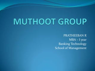 PRATHEEBAN R
MBA – I year
Banking Technology
School of Management
 