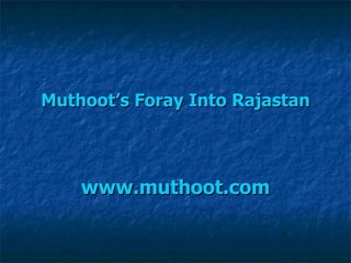 Muthoot’s  Foray Into  Rajastan www.muthoot.com 