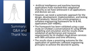 Summary:
Q&A and
Thank You
• Artificial Intelligence and machine learning
applications have reached their adaptation
matur...