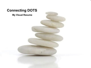 Connecting DOTS
My Visual Resume
 