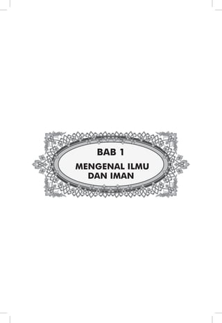 BAB 1 
MENGENAL ILMU 
DAN IMAN 
 
