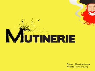 Twitter : @mutineriecrew	

Website : mutinerie.org	

 