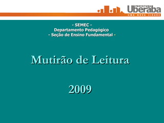Mutirão de Leitura 2009 - SEMEC - Departamento Pedagógico  - Seção de Ensino Fundamental  - 