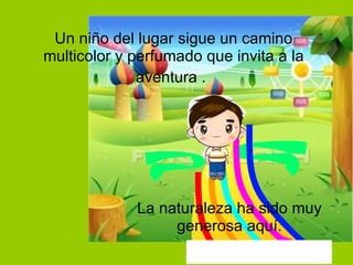 Un niño del lugar sigue un camino multicolor y perfumado que invita a la aventura .   La naturaleza ha sido muy generosa aquí. 