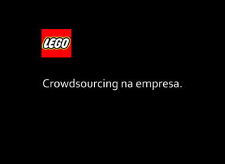 Crowdsourcing na empresa.
 
