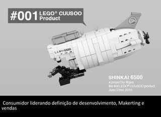 Consumidor liderando definição de desenvolvimento, Makerting e
vendas
 