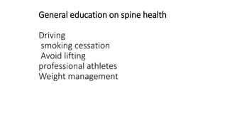 General education on spine health
Driving
smoking cessation
Avoid lifting
professional athletes
Weight management
 