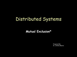 Page 1
Page 1
Mutual Exclusion*
Distributed Systems
Prepared By:
Er. Shikha Manrai
 