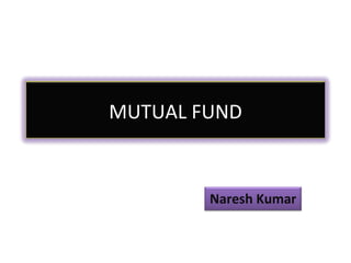 MUTUAL FUND Naresh Kumar 