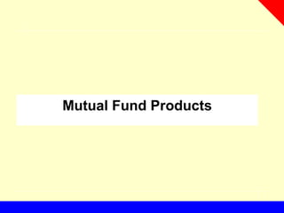 Mutual Fund Products
 
