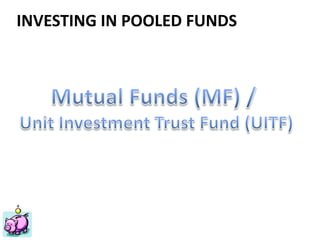 Financial Planning Philippines
Mutual Funds, Insurance, Educational Plan, Stocks, Investments
ww.FinancialPlan.ph
INVESTING IN POOLED FUNDS
 