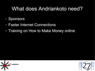 What does Andriankoto need? Sponsors Faster Internet Connections Training on How to Make Money online 