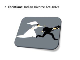 • Christians: Indian Divorce Act-1869
 