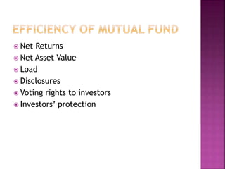  Net Returns
 Net Asset Value
 Load
 Disclosures
 Voting rights to investors
 Investors’ protection
 