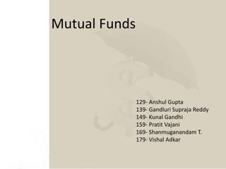 Mutual Funds
129- Anshul Gupta
139- Gandluri Supraja Reddy
149- Kunal Gandhi
159- Pratit Vajani
169- Shanmuganandam T.
179- Vishal Adkar
 