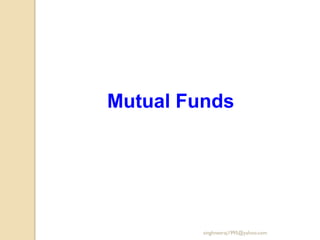Mutual Funds
singhneeraj1995@yahoo.com
 