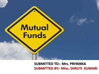 SUBMITTED TO:- Mrs. PRIYANKA
SUBMITTED BY:- Miss. SHRUTI KUMARI
 