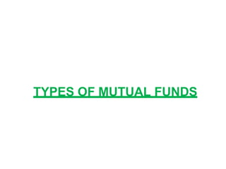 TYPES OF MUTUAL FUNDS
 