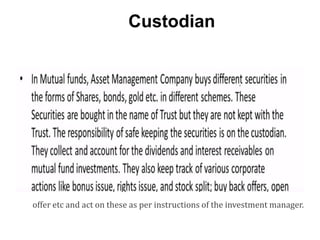 Custodian
offer etc and act on these as per instructions of the investment manager.
 