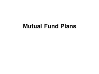Mutual Fund Plans
 