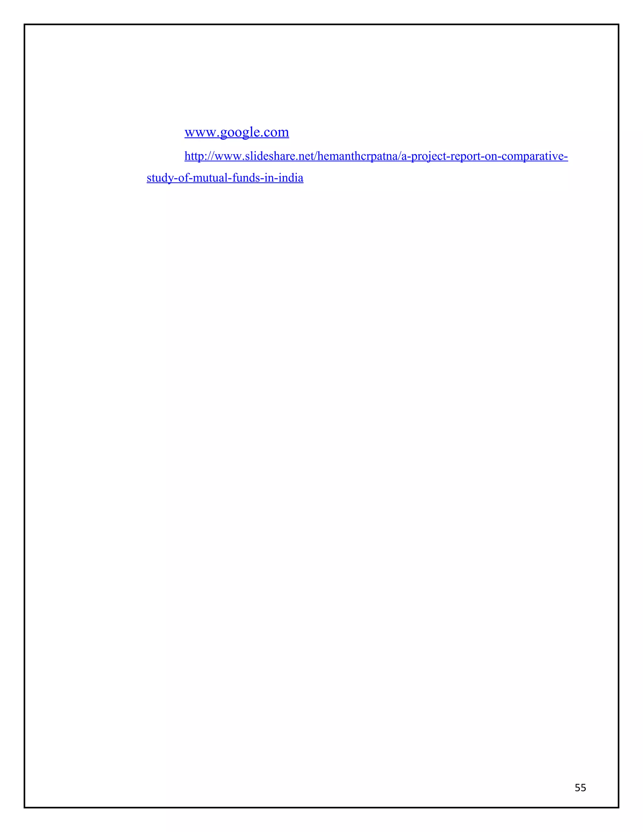 www.google.com
http://www.slideshare.net/hemanthcrpatna/a-project-report-on-comparative-
study-of-mutual-funds-in-india
55
 