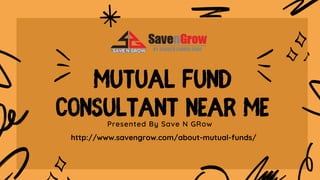 Presented By Save N GRow
http://www.savengrow.com/about-mutual-funds/
 