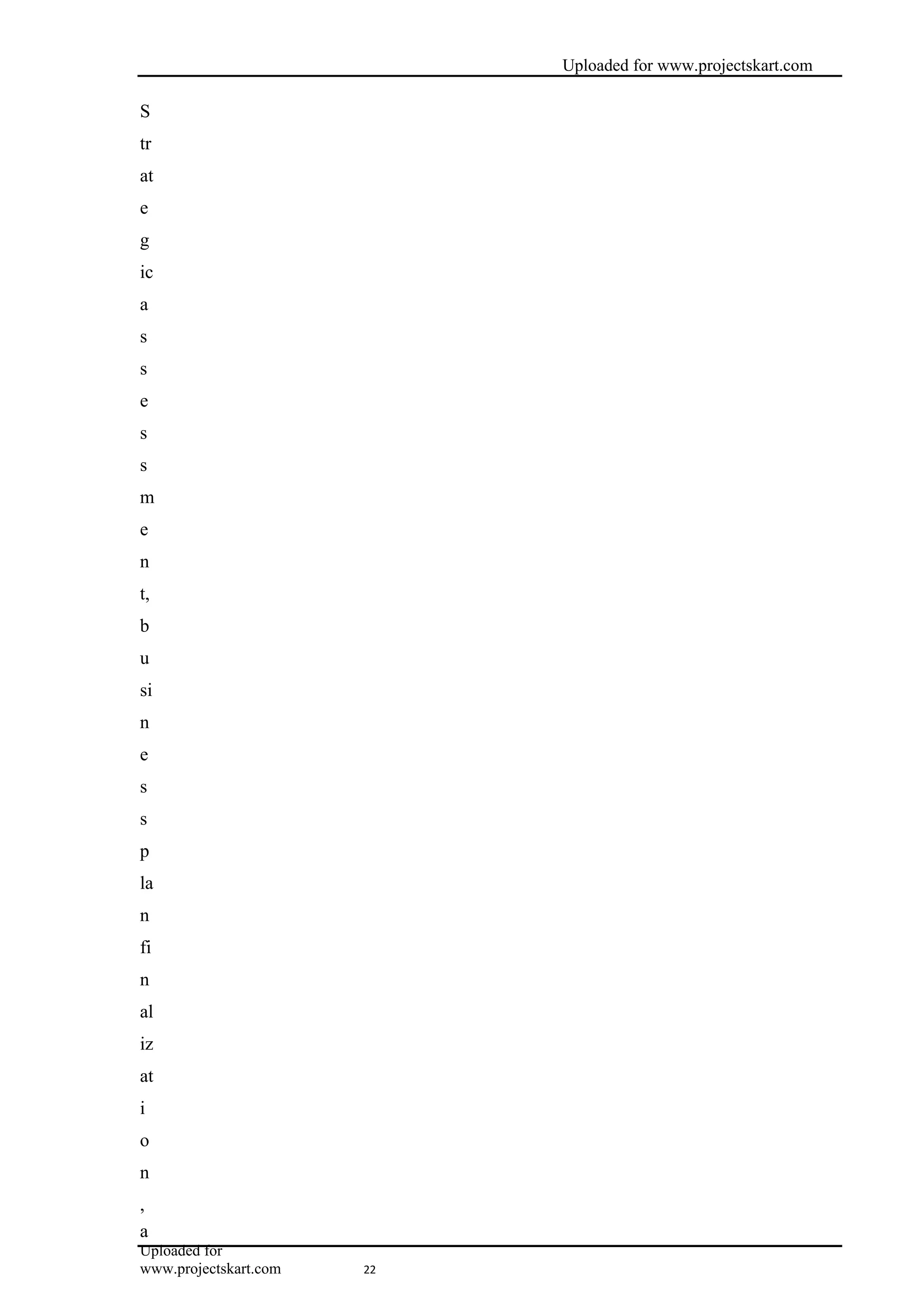 Uploaded for www.projectskart.com
S
tr
at
e
g
ic
a
s
s
e
s
s
m
e
n
t,
b
u
si
n
e
s
s
p
la
n
fi
n
al
iz
at
i
o
n
,
a
22
Uploaded for
www.projectskart.com
 