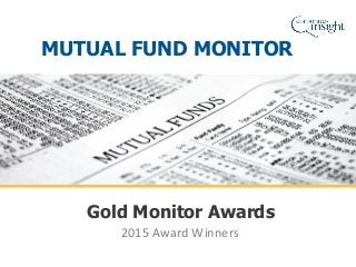 2015 Award Winners
Gold Monitor Awards
MUTUAL FUND MONITOR
 